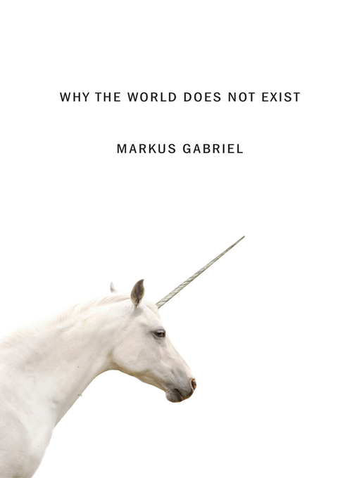 Title details for Why the World Does Not Exist by Markus Gabriel - Available